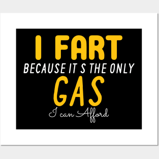 I Fart Because It's The Only Gas I Can Afford Posters and Art